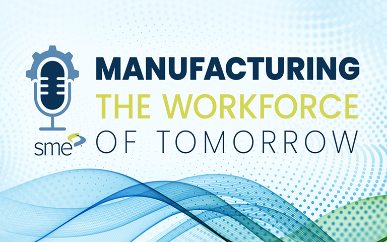 Manufacturing the Workforce of Tomorrow Podcast